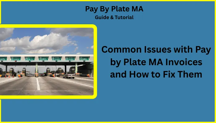 Common Issues with Pay by Plate MA Invoices and How to Fix Them Common Issues with Pay by Plate MA Invoices and How to Fix Them