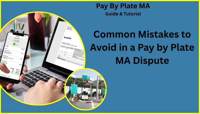 Common Mistakes to Avoid in a Pay by Plate MA Dispute Common Mistakes to Avoid in a Pay by Plate MA Dispute