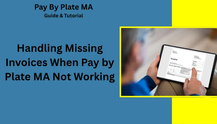 Handling Missing Invoices When Pay by Plate MA Not Working Handling Missing Invoices When Pay by Plate MA Not Working