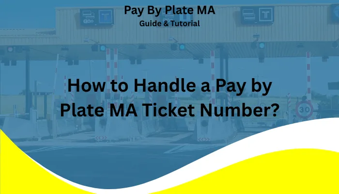How to Handle a Pay by Plate MA Ticket Number? How to Handle a Pay by Plate MA Ticket Number?