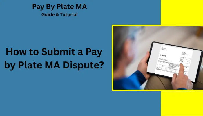 How to Submit a Pay by Plate MA Dispute? How to Submit a Pay by Plate MA Dispute?