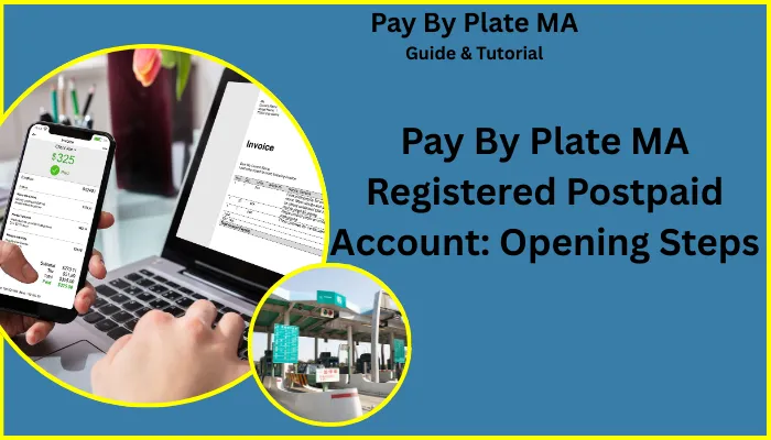Pay By Plate MA Registered Postpaid Account: Opening Steps Pay By Plate MA Registered Postpaid Account: Opening Steps
