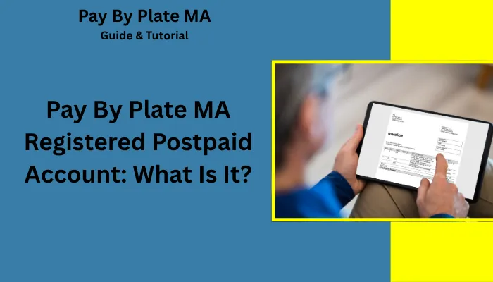 Pay By Plate MA Registered Postpaid Account: What Is It? Pay By Plate MA Registered Postpaid Account: What Is It?