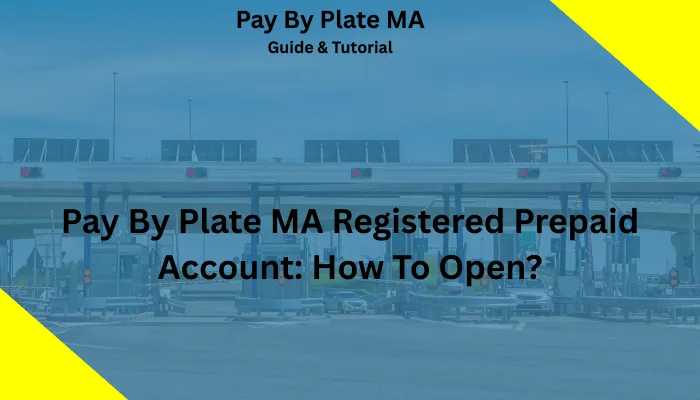 Pay By Plate MA Registered Prepaid Account: How To Open? Pay By Plate MA Registered Prepaid Account: How To Open?