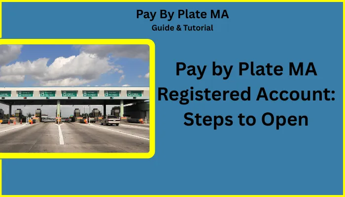 Pay by Plate MA Registered Account: Steps to Open Pay by Plate MA Registered Account: Steps to Open