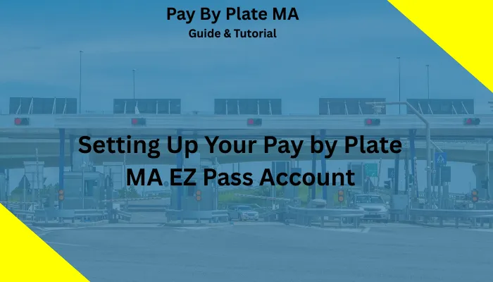 Setting Up Your Pay by Plate MA EZ Pass Account Setting Up Your Pay by Plate MA EZ Pass Account